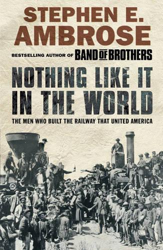 Nothing Like it in the World: The Men Who Built the Railway That United America