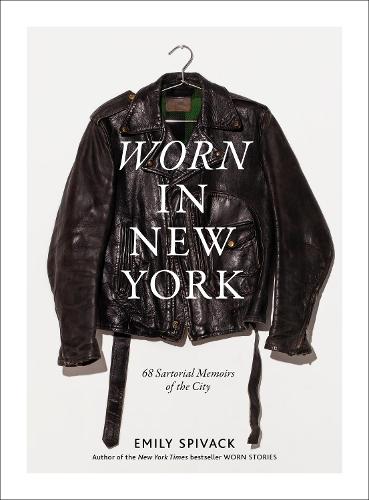 Worn in New York: 68 Sartorial Memoirs of the City