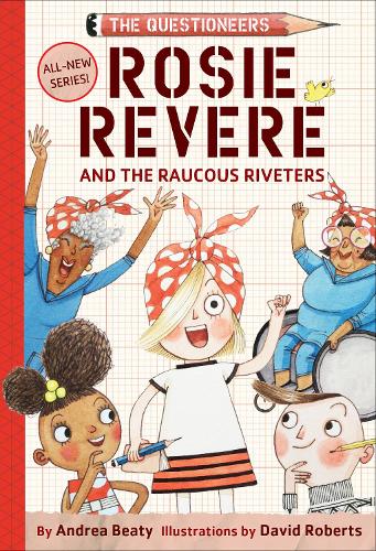 Rosie Revere and the Raucous Riveters (Questioneers)