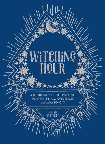 Witching Hour: A Journal for Cultivating Positivity, Confidence, and Other Magic: A Journal for Cultivating Positivity, Confidence, and Other Magic
