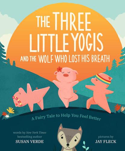 The Three Little Yogis and the Wolf Who Lost His Breath: A Fairy Tale to Help You Feel Better(Feel-Good Fairy Tales): 1