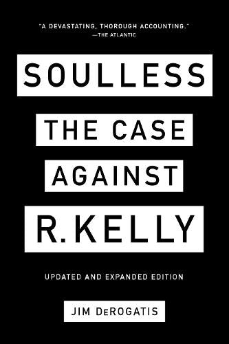 Soulless: The Case Against R. Kelly: The Case Against R. Kelly
