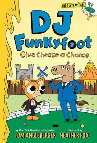 DJ Funkyfoot: Give Cheese a Chance (DJ Funkyfoot #2) (The Flytrap Files)