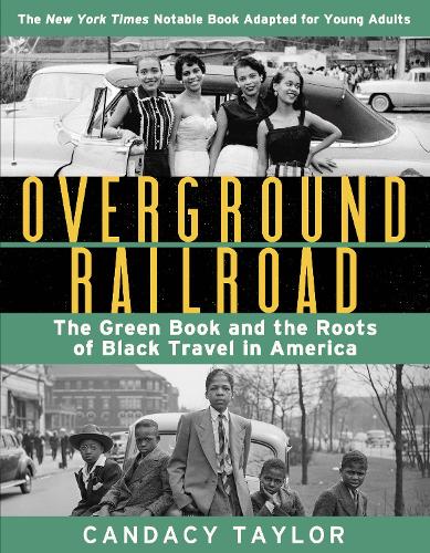 Overground Railroad (The Young Adult Adaptation): The Green Book and the Roots of Black Travel in America: The Green Book and the Roots of Black Travel in America