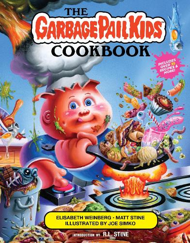 The Garbage Pail Kids Cookbook: Gross Has Never Been So Tasty!