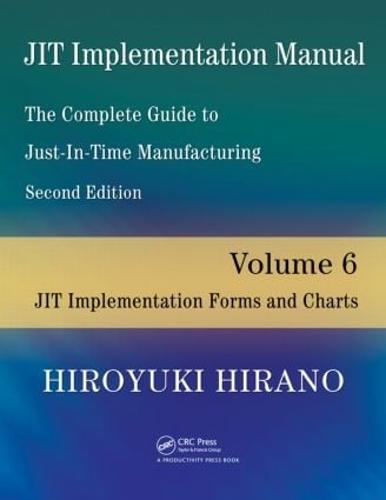 JIT Implementation Manual -- The Complete Guide to Just-In-Time Manufacturing: Volume 6 -- JIT Implementation Forms and Charts