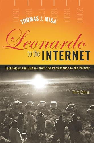 Leonardo to the Internet: Technology and Culture from the Renaissance to the Present (Johns Hopkins Studies in the History of Technology)