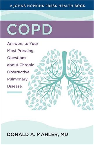 COPD: Answers to Your Most Pressing Questions about Chronic Obstructive Pulmonary Disease (A Johns Hopkins Press Health Book)