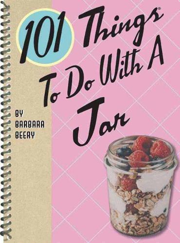 101 Things to Do with a Jar (101 Cookbooks)