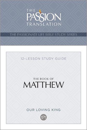 Tpt the Book of Matthew: 12-Lesson Study Guide (Passionate Life Bible Study)