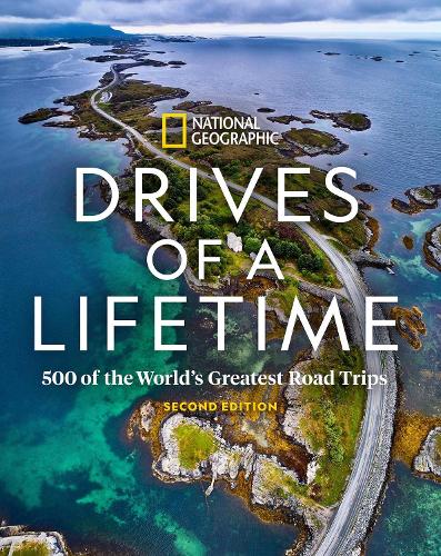 Drives of a Lifetime, 2nd Edition: 500 of the World's Greatest Road Trips