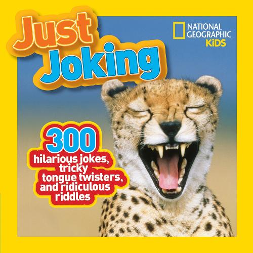 Just Joking: 300 Hilarious Jokes, Tricky Tongue Twisters, and Ridiculous Riddles (National Geographic Kids)