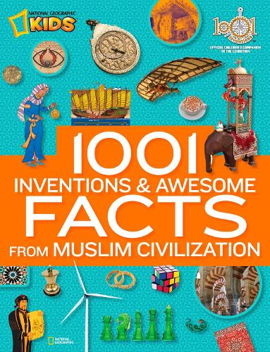1001 Inventions and Awesome Facts From Muslim Civilization (National Geographic Kids)