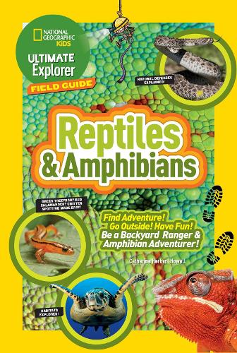 Ultimate Explorer Field Guide: Reptiles and Amphibians (National Geographic Kids: Ultimate Explorer Field Guide)
