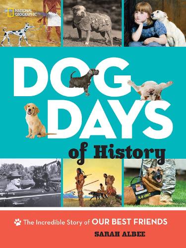 Dog Days of History: The Incredible Story of Our Best Friends (Animals)
