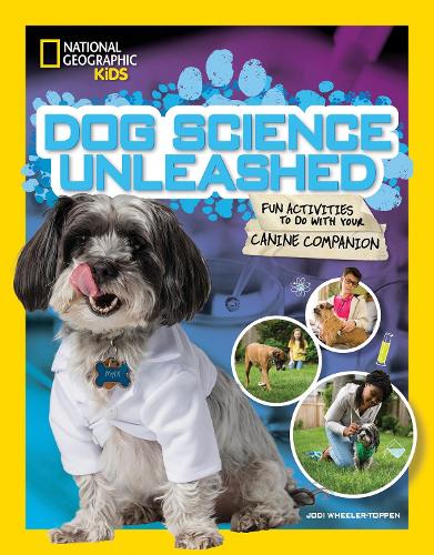 Dog Science Unleashed: Fun Activities to do with your Canine Companion (National Geographic Kids)