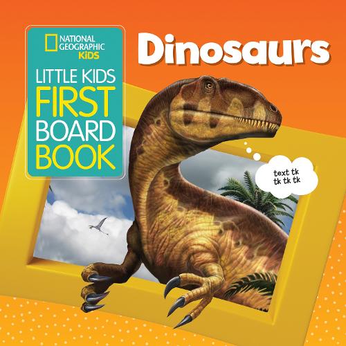 National Geographic Kids Little Kids First Board Book: Dinosaurs (First Board Books)