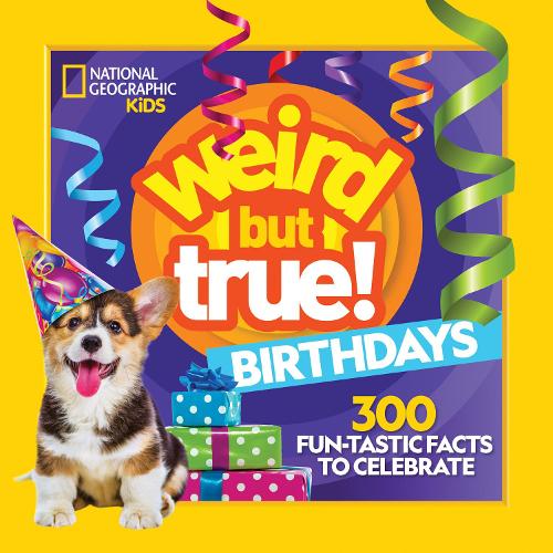Weird But True Birthdays: 300 Fun-Tastic Facts to Celebrate