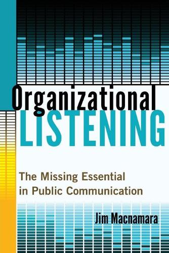 Organizational Listening: The Missing Essential in Public Communication