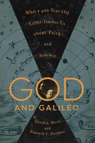 God and Galileo: What a 400-Year-Old Letter Teaches Us about Faith and Science