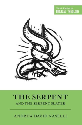 The Serpent and the Serpent Slayer (Short Studies in Biblical Theology)