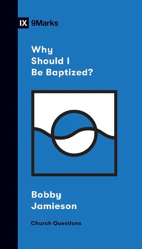 Why Should I Be Baptized? (Church Questions)