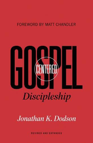 Gospel-Centered Discipleship: 2nd Edition (2nd Edition): Revised and Expanded