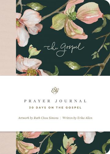 ESV Prayer Journal: 30 Days on the Gospel: 30 Days on the Gospel