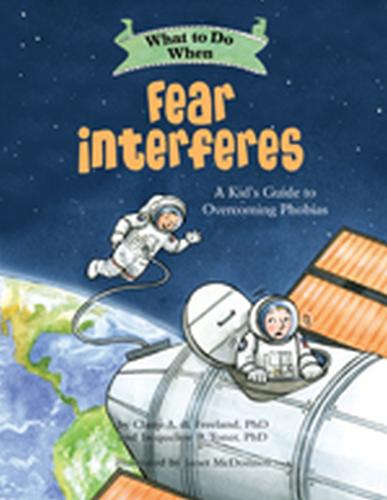 What to Do When Fear Interferes: A Kid's Guide to Dealing with Phobias (What-to-Do Guides for Kids)