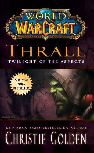 Thrall: Twilight of the Aspects (World of Warcraft Cataclysm Series)