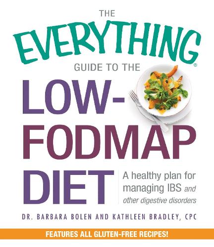 The Everything Guide to the Low-FODMAP Diet: A healthy plan for managing IBS and other digestive disorders (Everything (Cooking))