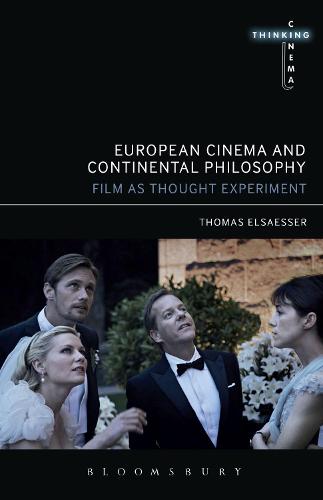 European Cinema and Continental Philosophy: Film as Thought Experiment (Thinking Cinema)