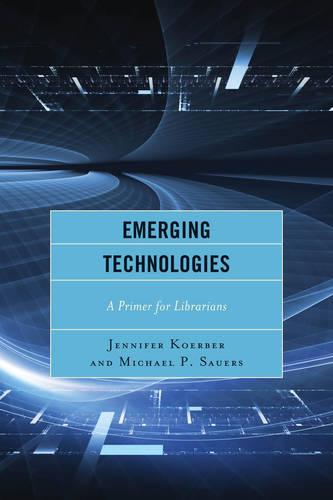 Emerging Technologies: A Primer for Librarians