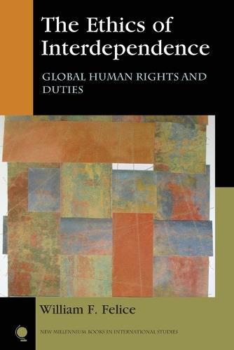 The Ethics of Interdependence: Global Human Rights and Duties (New Millennium Books in International Studies)
