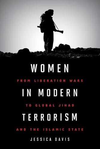 Women in Modern Terrorism: From Liberation Wars to Global Jihad and the Islamic State