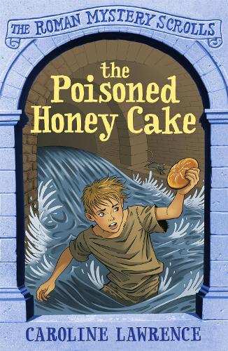 The Poisoned Honey Cake: Roman Mysteries Scrolls 2 (THE ROMAN MYSTERY SCROLLS)