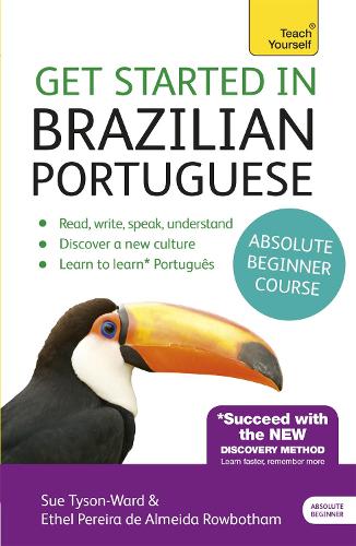 Get Started in Brazilian Portuguese  Absolute Beginner Course: (Book and audio support) The essential introduction to reading, writing, speaking and understanding a new language (Teach Yourself)