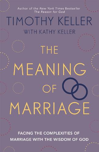 The Meaning of Marriage: Facing the Complexities of Marriage with the Wisdom of God