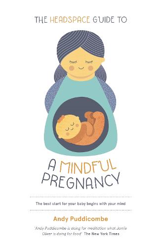 The Headspace Guide To...A Mindful Pregnancy (Headspace Guides)