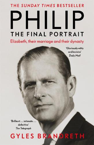 Philip: The Final Portrait: The Final Portrait - THE INSTANT SUNDAY TIMES BESTSELLER