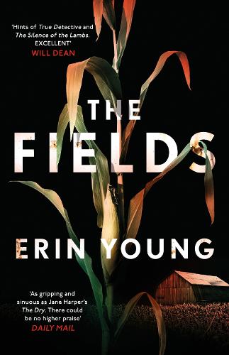 The Fields: 'As gripping and sinuous as Jane Harper's The Dry. There could be no higher praise� - Daily Mail