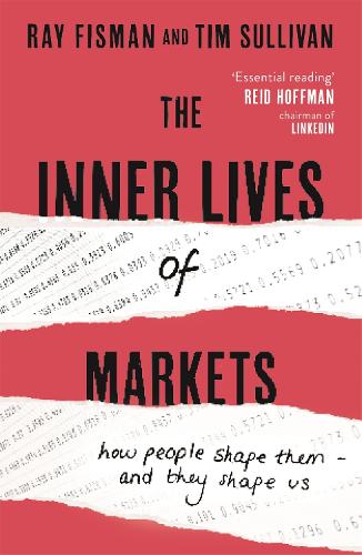 The Inner Lives of Markets: How People Shape Them � And They Shape Us