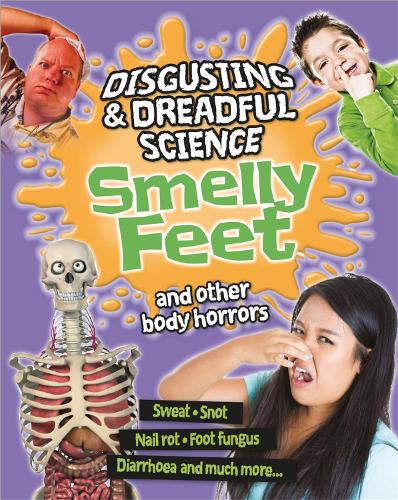 Smelly Farts and Other Body Horrors (Disgusting and Dreadful Science)