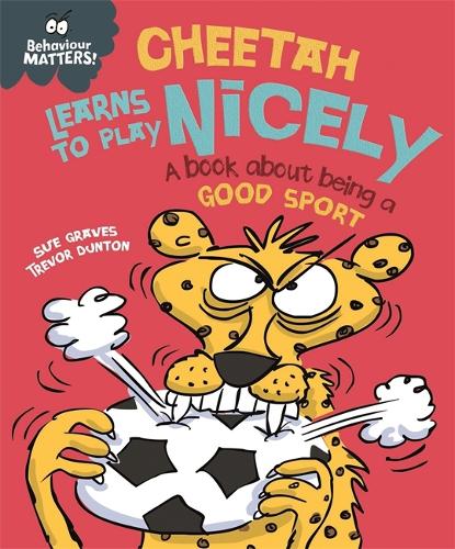 Cheetah Learns to Play Nicely - A book about being a good sport (Behaviour Matters)