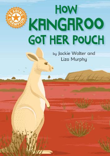 How Kangaroo Got Her Pouch: Independent Reading Orange 6 (Reading Champion)