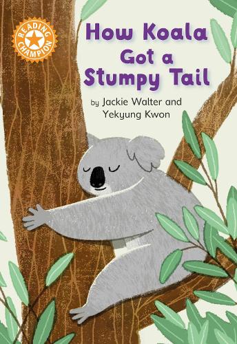 How Koala Got a Stumpy Tail: Independent Reading Orange 6 (Reading Champion)