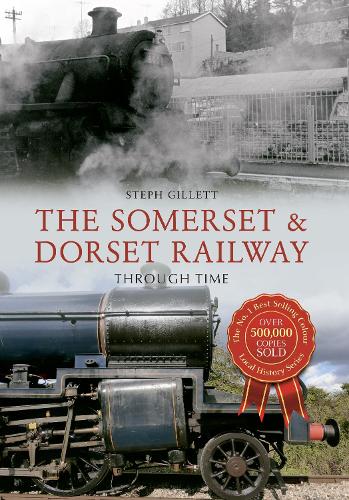 The Somerset & Dorset Railway Through Time