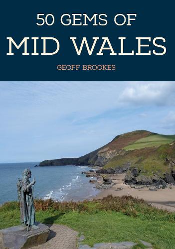 50 Gems of Mid Wales: The History & Heritage of the Most Iconic Places
