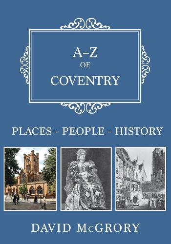 A-Z of Coventry: Places-People-History