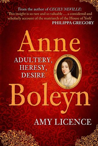 Anne Boleyn: Adultery, Heresy, Desire